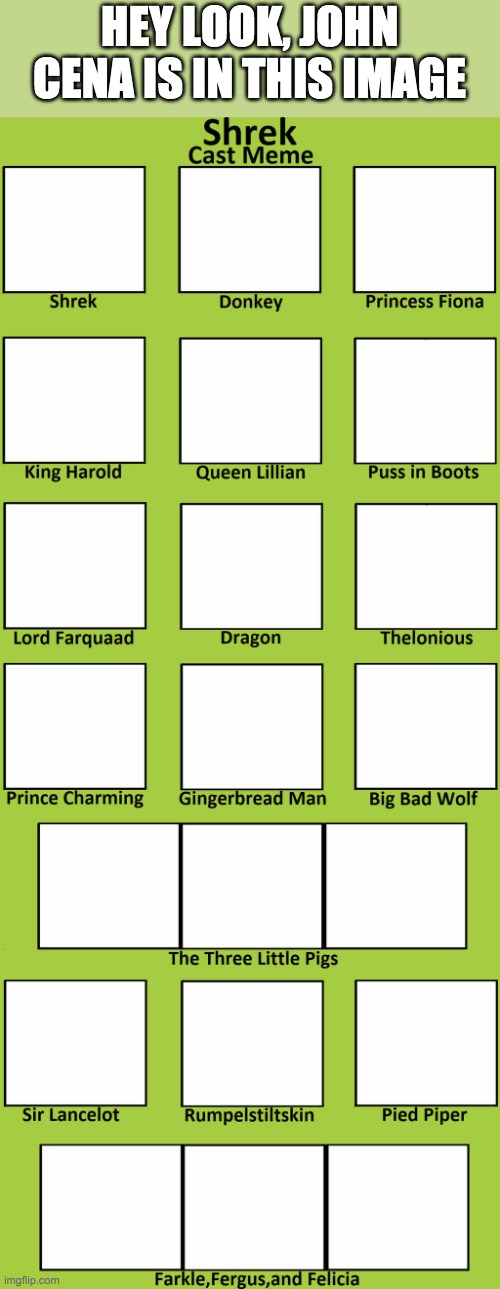 Shrek Cast Meme | HEY LOOK, JOHN CENA IS IN THIS IMAGE | image tagged in shrek cast meme | made w/ Imgflip meme maker