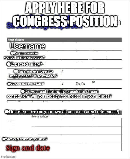 Since Turtle still hasn't picked his Congress, he has three days to do so before I make all who apply official in Congress | APPLY HERE FOR CONGRESS POSITION | image tagged in fake job application | made w/ Imgflip meme maker