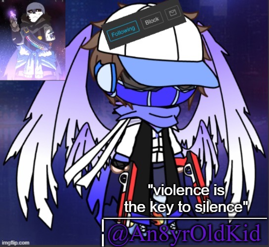 _____________ @An8yrOldKid |
| "violence is the key to silence" | made w/ Imgflip meme maker