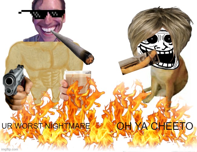 Cheeto Man | UR WORST NIGHTMARE; OH YA CHEETO | image tagged in cheeto,cheetos | made w/ Imgflip meme maker