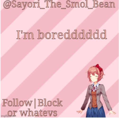 Sayori's NEW Temp! | I'm boredddddd | image tagged in sayori's new temp | made w/ Imgflip meme maker