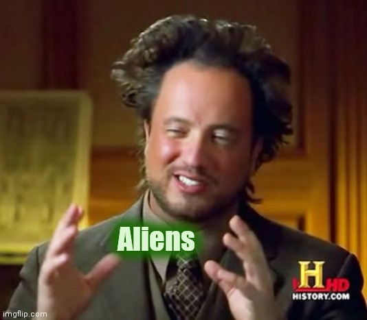 Ancient Aliens Meme | Aliens | image tagged in memes,ancient aliens | made w/ Imgflip meme maker