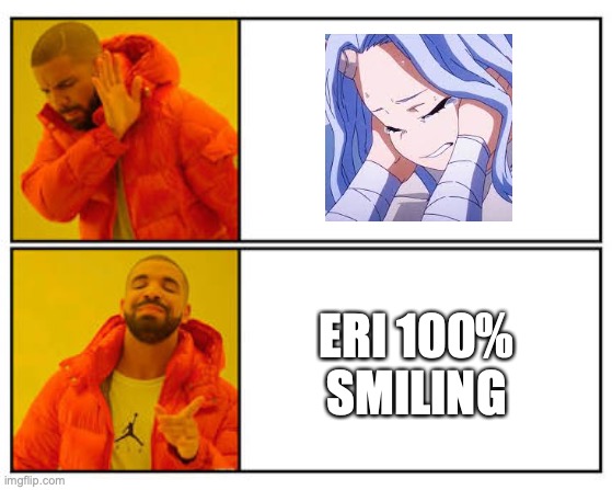 No no no Eri don't cry | ERI 100% SMILING | image tagged in no - yes | made w/ Imgflip meme maker