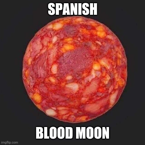 Spanish blood moon | SPANISH; BLOOD MOON | image tagged in blood moon | made w/ Imgflip meme maker