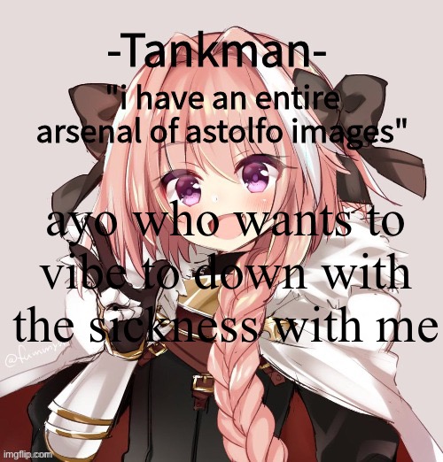 tankman astolfo template | ayo who wants to vibe to down with the sickness with me | image tagged in tankman astolfo template | made w/ Imgflip meme maker