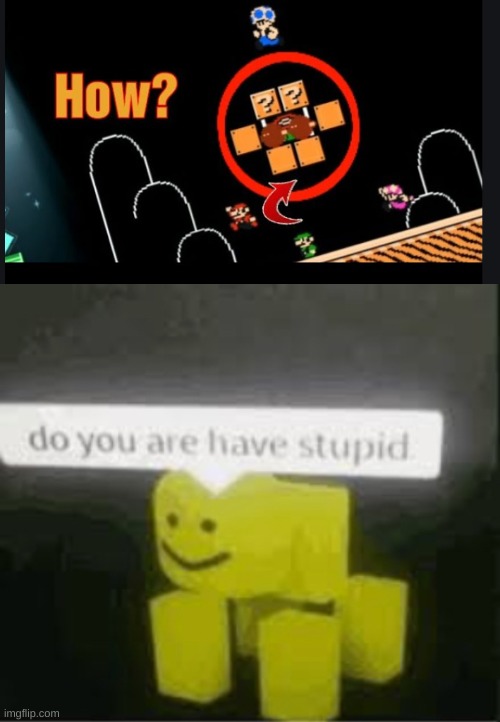 wow. just wow. | image tagged in do you are have stupid,mario maker | made w/ Imgflip meme maker
