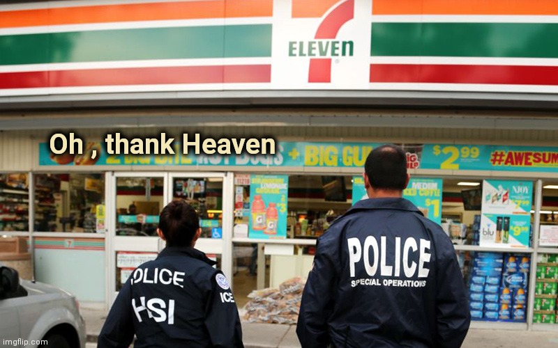 7/11 | Oh , thank Heaven | image tagged in 7/11 | made w/ Imgflip meme maker
