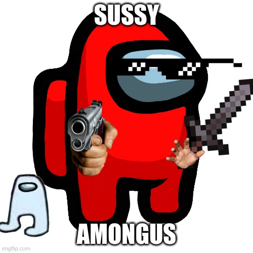 not gonna lie this is stupid so you can downvote it |  SUSSY; AMONGUS | image tagged in idk | made w/ Imgflip meme maker