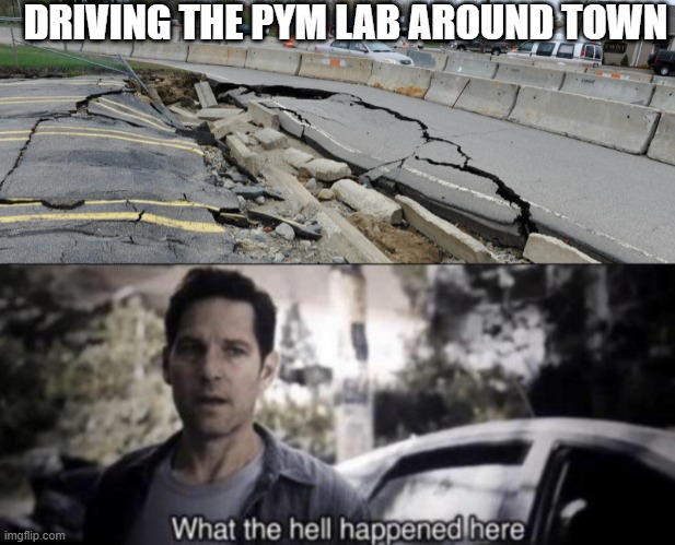 DRIVING THE PYM LAB AROUND TOWN | image tagged in what the hell happened here | made w/ Imgflip meme maker