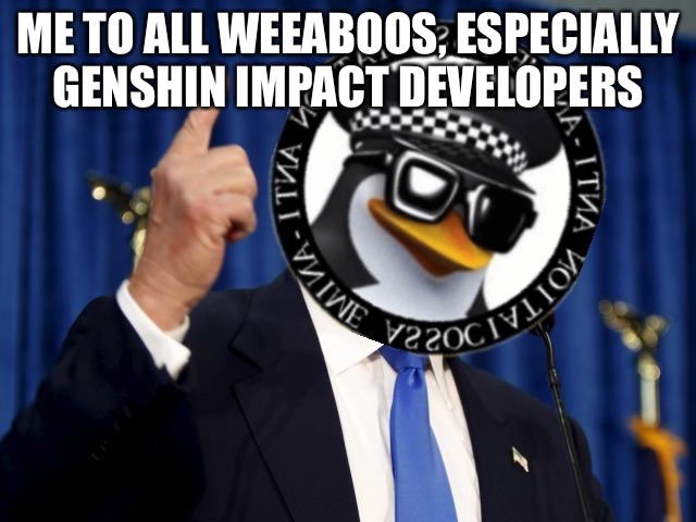 Donald Trump F You | ME TO ALL WEEABOOS, ESPECIALLY
GENSHIN IMPACT DEVELOPERS | image tagged in donald trump f you | made w/ Imgflip meme maker