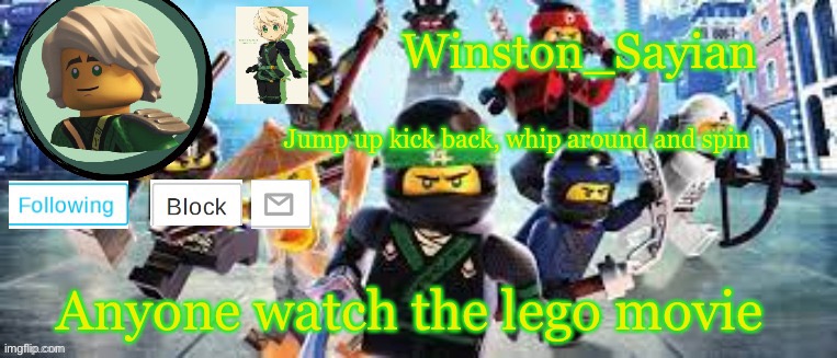 Winston's Ninjago Template | Anyone watch the lego movie | image tagged in winston's ninjago template | made w/ Imgflip meme maker