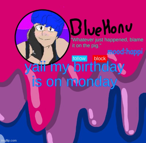 bluehonu announcement temp | mood:happi; yaii my birthday is on monday | image tagged in bluehonu announcement temp | made w/ Imgflip meme maker