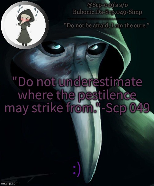 this is fun | "Do not underestimate where the pestilence may strike from."-Scp 049; :) | image tagged in simps 049 temp tank you venus | made w/ Imgflip meme maker