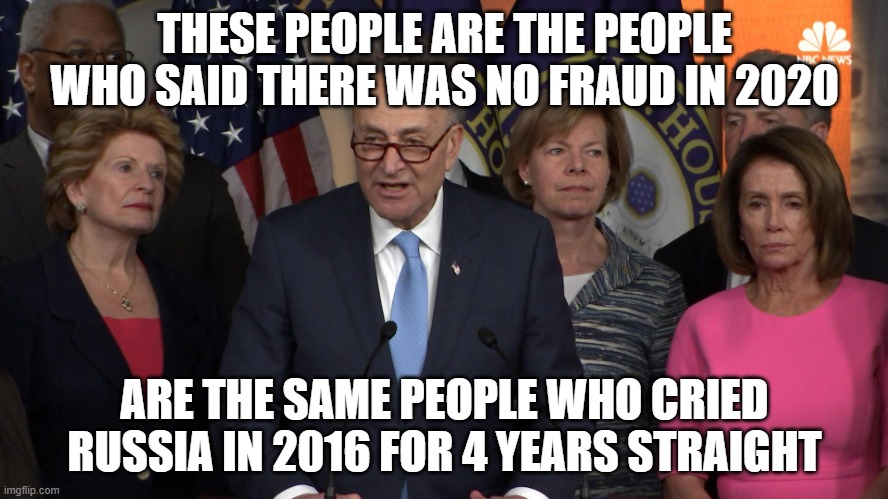 Massive Hypocrites on their side | THESE PEOPLE ARE THE PEOPLE WHO SAID THERE WAS NO FRAUD IN 2020; ARE THE SAME PEOPLE WHO CRIED RUSSIA IN 2016 FOR 4 YEARS STRAIGHT | image tagged in democrat congressmen | made w/ Imgflip meme maker