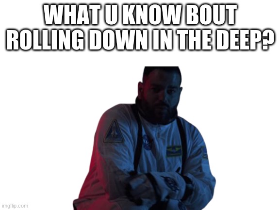 MASKED WOLF | WHAT U KNOW BOUT ROLLING DOWN IN THE DEEP? | image tagged in masked wolf,astronaut in the ocean,song,meme,deep | made w/ Imgflip meme maker