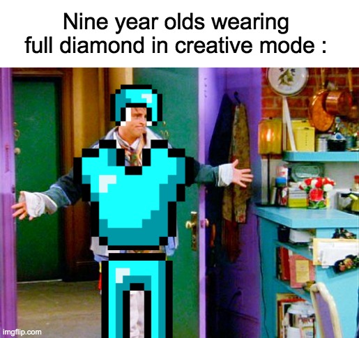Is it for the swag? I dont understand why they do this | Nine year olds wearing full diamond in creative mode : | image tagged in memes,lol,minecraft,funny,diamonds,gaming | made w/ Imgflip meme maker