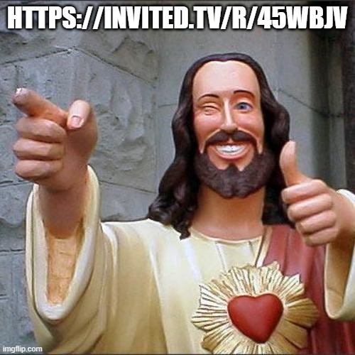 Buddy Christ | HTTPS://INVITED.TV/R/45WBJV | image tagged in memes,buddy christ | made w/ Imgflip meme maker
