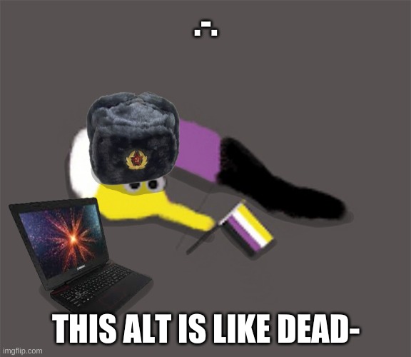 R e e e | .-. THIS ALT IS LIKE DEAD- | image tagged in russian gummyworm alt announcement | made w/ Imgflip meme maker