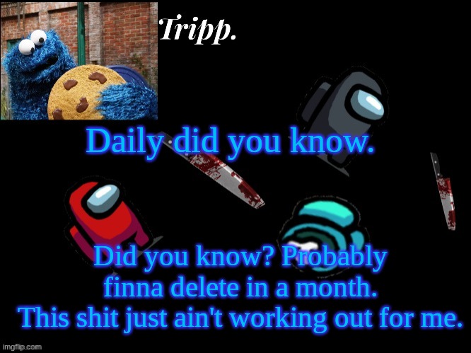I've joked about it in the past but now i'm fr | Daily did you know. Did you know? Probably finna delete in a month.
This shit just ain't working out for me. | image tagged in floating in dead space tripp | made w/ Imgflip meme maker