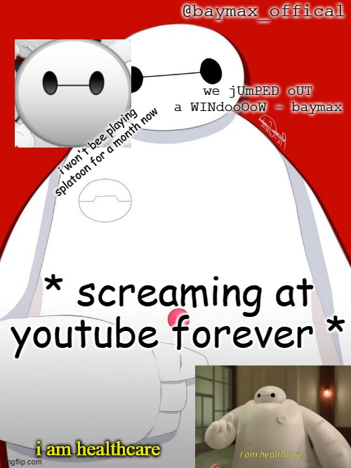 this temp cant be stolen | i won't bee playing splatoon for a month now; * screaming at youtube forever * | image tagged in baymax_officals temp | made w/ Imgflip meme maker