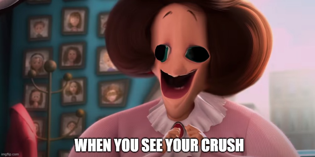 WHEN YOU SEE YOUR CRUSH | image tagged in ergawt | made w/ Imgflip meme maker