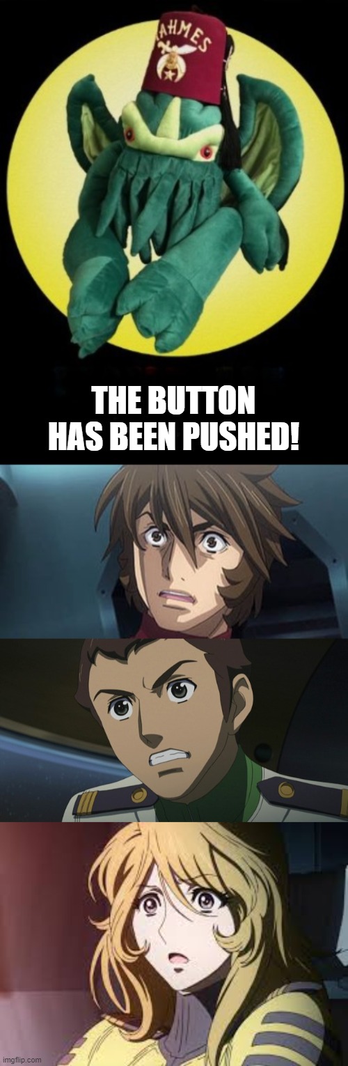 Doomcock has pushed the button! What chance do we have now?! | THE BUTTON HAS BEEN PUSHED! | image tagged in harvey cthulu,space battleship yamato,star blazers,dicktor von doomcock | made w/ Imgflip meme maker
