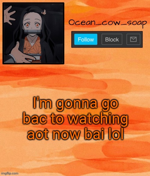 Soap demon slayer temp (ty sponge) | I'm gonna go bac to watching aot now bai lol | image tagged in soap demon slayer temp ty sponge | made w/ Imgflip meme maker