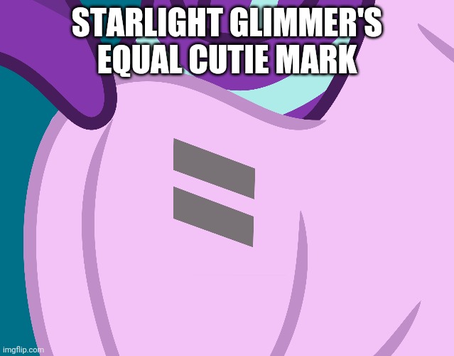 STARLIGHT GLIMMER'S EQUAL CUTIE MARK | image tagged in starlight glimmer,my little pony friendship is magic,butt | made w/ Imgflip meme maker