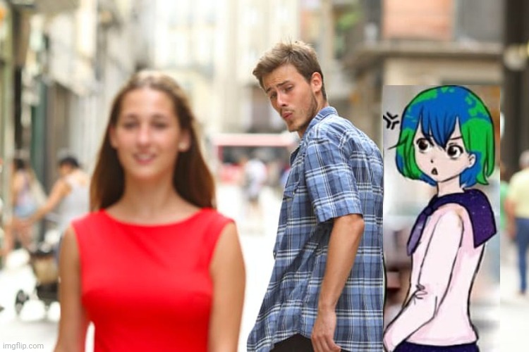 If Earth-Chan was your waifu and you attempted to cheat on her | image tagged in memes,distracted boyfriend,earth-chan,waifu | made w/ Imgflip meme maker