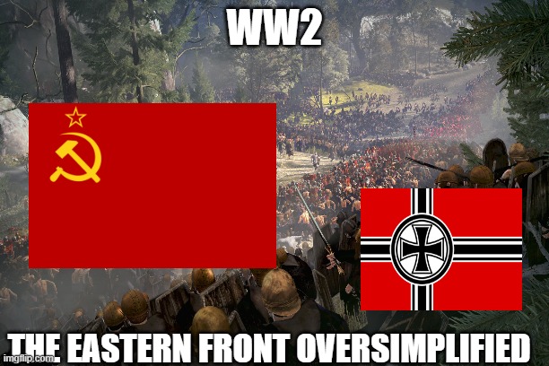 WW2 | WW2; THE EASTERN FRONT OVERSIMPLIFIED | image tagged in historical meme | made w/ Imgflip meme maker
