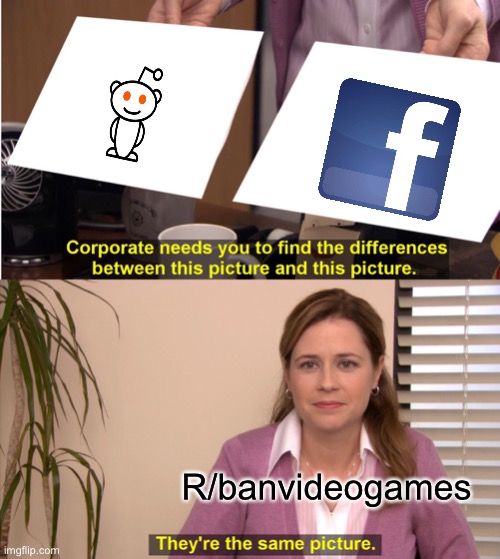 When will they learn the difference | R/banvideogames | image tagged in memes,they're the same picture,reddit,facebook,r/banvideogames,r/banvideogames sucks | made w/ Imgflip meme maker