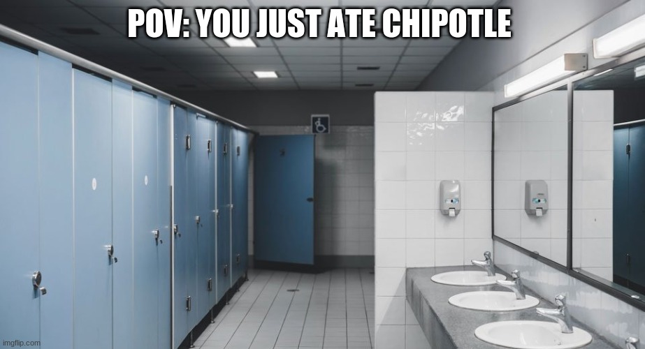 You're gunna be in there for hours | POV: YOU JUST ATE CHIPOTLE | image tagged in funny | made w/ Imgflip meme maker