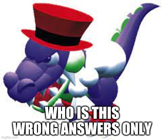 _____ | WHO IS THIS
WRONG ANSWERS ONLY | image tagged in ----- | made w/ Imgflip meme maker