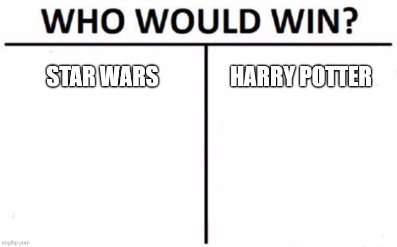 Who Would Win? Meme | STAR WARS; HARRY POTTER | image tagged in memes,who would win | made w/ Imgflip meme maker