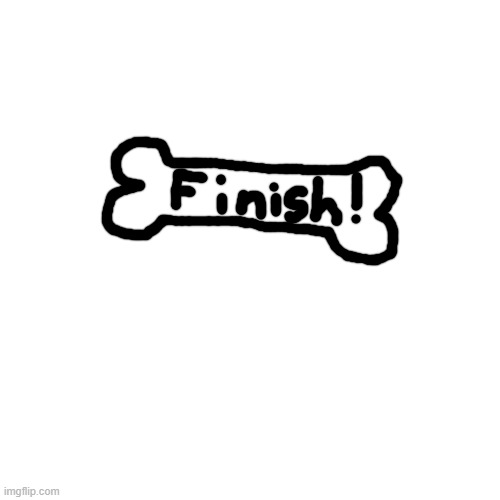 dog bone finish (for games) Free to use. | image tagged in memes,blank transparent square | made w/ Imgflip meme maker