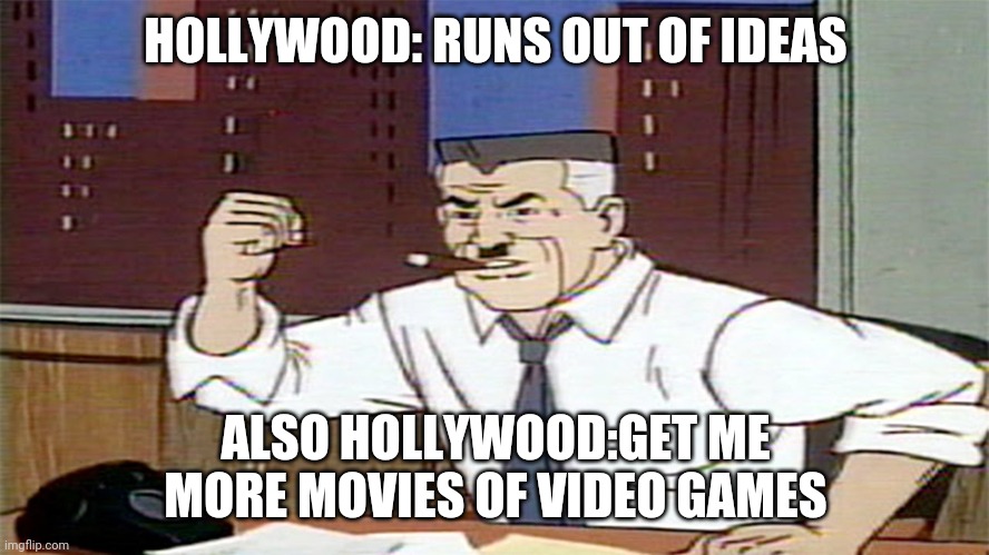 Get me pictures of spiderman | HOLLYWOOD: RUNS OUT OF IDEAS ALSO HOLLYWOOD:GET ME MORE MOVIES OF VIDEO GAMES | image tagged in get me pictures of spiderman | made w/ Imgflip meme maker