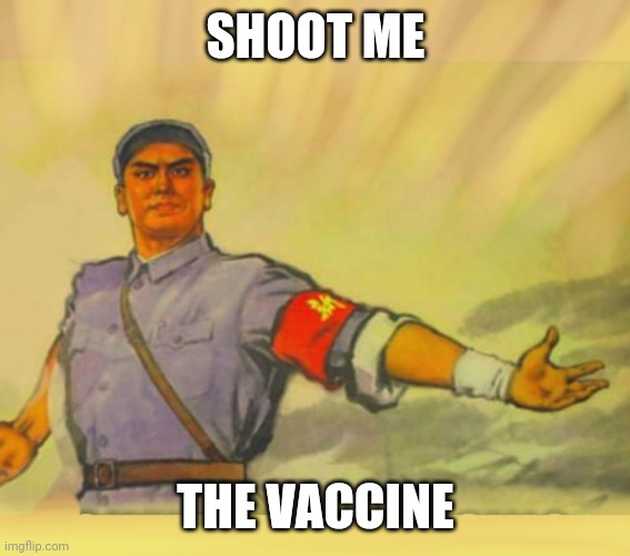 Chinese junkie comrade |  SHOOT ME; THE VACCINE | image tagged in chinese,vaccine,poster,propaganda | made w/ Imgflip meme maker