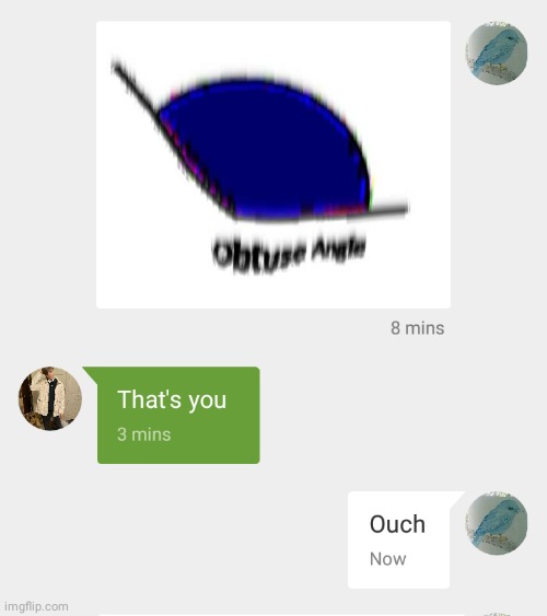 Obtuse angle | image tagged in ouch | made w/ Imgflip meme maker