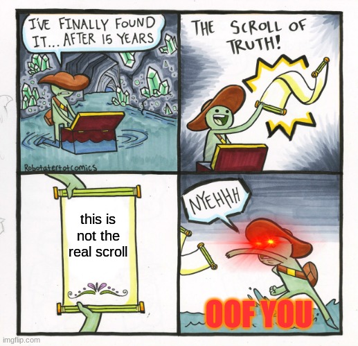 The Scroll Of Truth | this is not the real scroll; OOF YOU | image tagged in memes,the scroll of truth | made w/ Imgflip meme maker