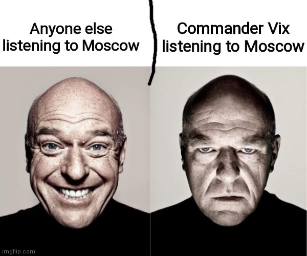 Ruh roh | Commander Vix listening to Moscow; Anyone else listening to Moscow | image tagged in hank,commander vix,funny,memes,oh wow are you actually reading these tags | made w/ Imgflip meme maker