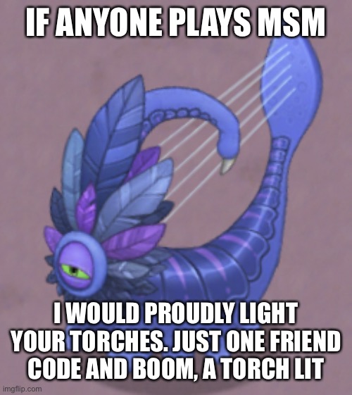 Sus Larvaluss | IF ANYONE PLAYS MSM; I WOULD PROUDLY LIGHT YOUR TORCHES. JUST ONE FRIEND CODE AND BOOM, A TORCH LIT | image tagged in sus larvaluss | made w/ Imgflip meme maker