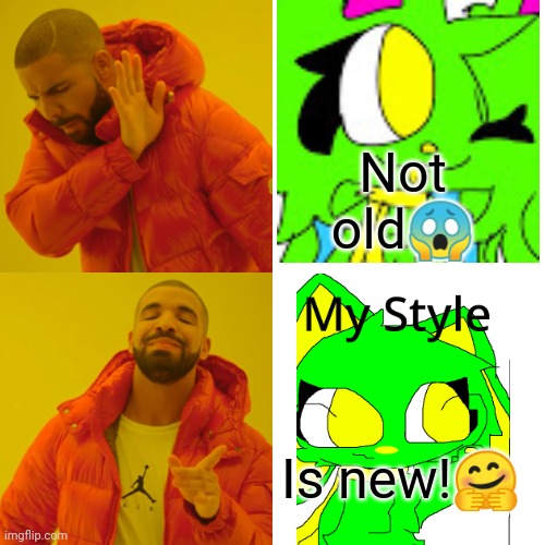 Lasy thegreenkittydog fan not old and is new | Not old😱; Is new!🤗 | image tagged in memes,drake hotline bling | made w/ Imgflip meme maker