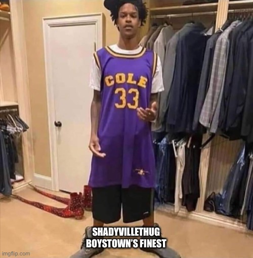SHADYVILLETHUG
BOYSTOWN’S FINEST | made w/ Imgflip meme maker