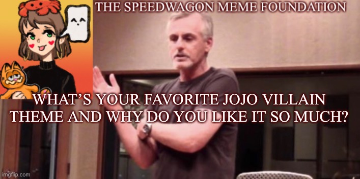 Tell me in the comments! | WHAT’S YOUR FAVORITE JOJO VILLAIN THEME AND WHY DO YOU LIKE IT SO MUCH? | image tagged in jojo's bizarre adventure,villain,music meme,anime | made w/ Imgflip meme maker