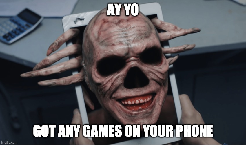 Got any Iphone | AY YO; GOT ANY GAMES ON YOUR PHONE | image tagged in memes,funny | made w/ Imgflip meme maker