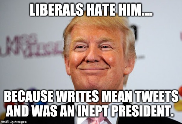 Liberals Hate Him Imgflip