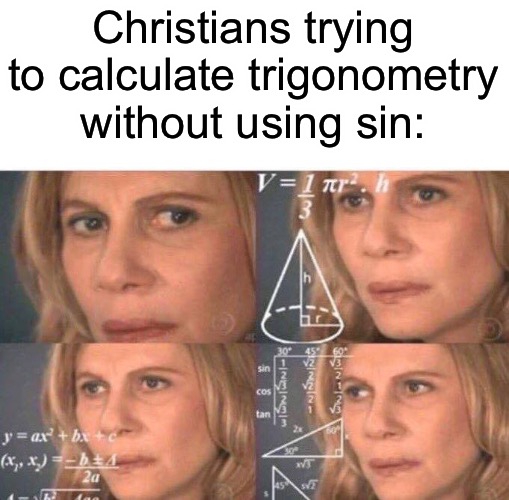 Math lady/Confused lady | Christians trying to calculate trigonometry without using sin: | image tagged in math lady/confused lady | made w/ Imgflip meme maker
