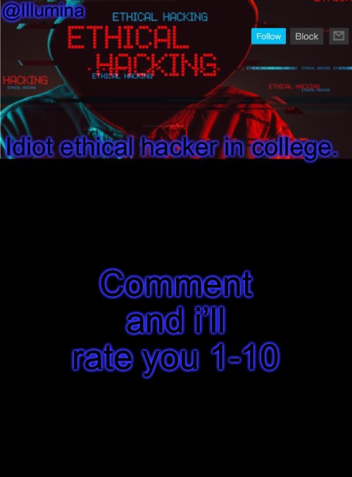 Illumina ethical hacking temp (extended) | Comment and i’ll rate you 1-10 | image tagged in illumina ethical hacking temp extended | made w/ Imgflip meme maker