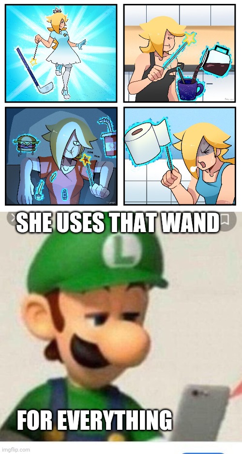 SHE'S A WITCH! | SHE USES THAT WAND; FOR EVERYTHING | image tagged in rosalina,super mario bros,luigi,comics/cartoons | made w/ Imgflip meme maker