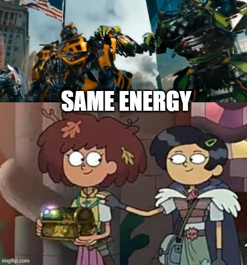Same Energy with Bumblebee and Ratchet along with Anne and Marcy | SAME ENERGY | image tagged in transformers,amphibia,hasbro,friendship,disney channel,same energy | made w/ Imgflip meme maker